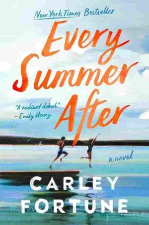 Every Summer After book cover by Carley Fortune, second chance and lake house romance novel