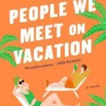 People We Meet on Vacation book cover by Emily Henry, friends to lovers and travel romance novel