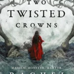 Two Twisted Crowns book cover by Rachel Gillig, dark fantasy series conclusion and gothic romance novel