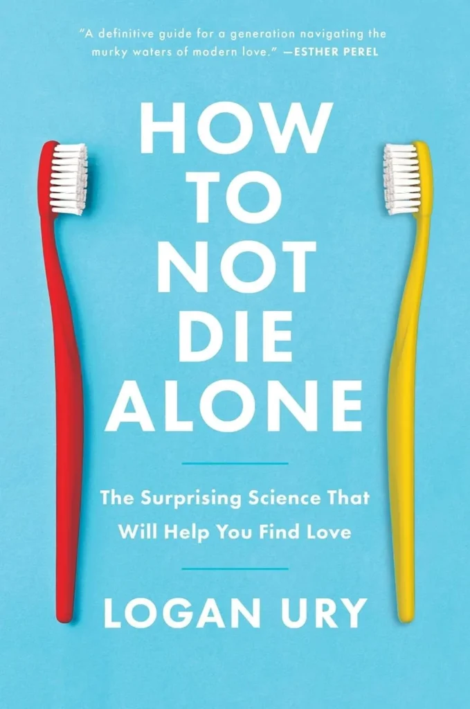 How Not to Die Alone By Logan Ury